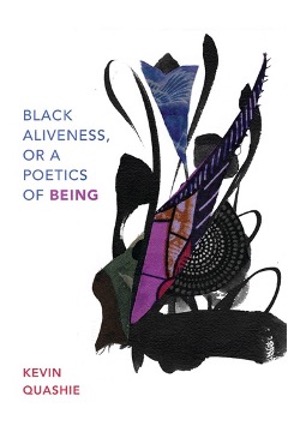 Black Aliveness, or A Poetics of Being by Kevin Quashie - E3W Review of ...